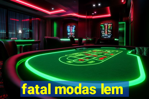 fatal modas lem